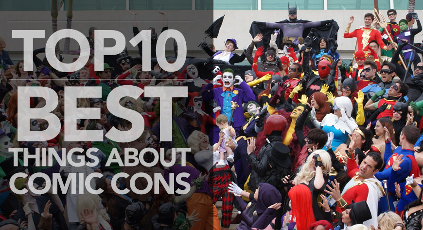 Top 10 Best Things About Comic Cons