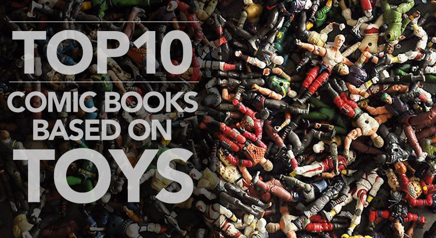 Top 10 Comic Books Based on Toys